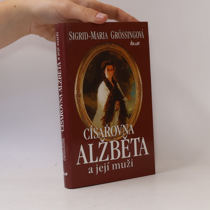 Sigrid Maria Größing Císařovna Alžběta a její muži
