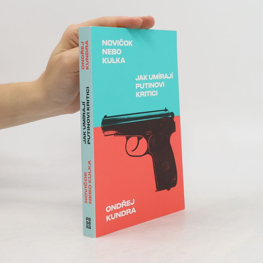 Ondřej Kundra Novičok nebo kulka: Jak umírají Putinovi kritici