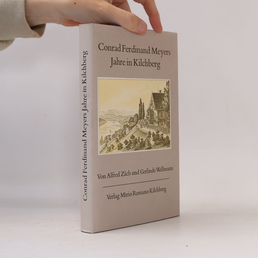 Gerlinde Wellmann Conrad Ferdinand Meyers Jahre in Kilchberg