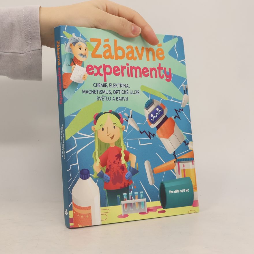 Jana Ohnesorg Zábavné experimenty : chemie, elektřina a magnetismus, optické iluze, světlo a barvy
