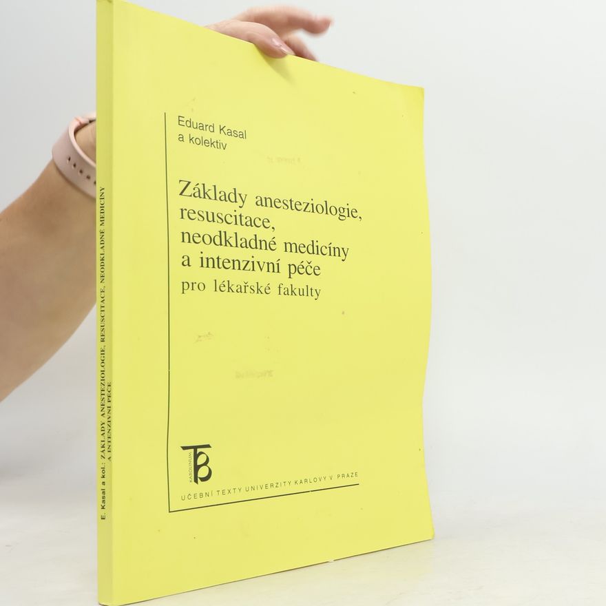 Eduard Kasal Základy anesteziologie, resuscitace, neodkladné medicíny a intenzivní péče pro lékařské fakulty