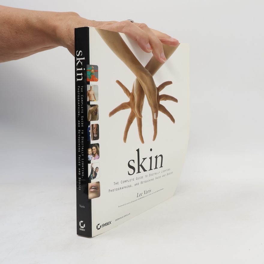 Lee Varis Skin. The complete guide to digitally lighting, photographing, and retouching faces and bodies