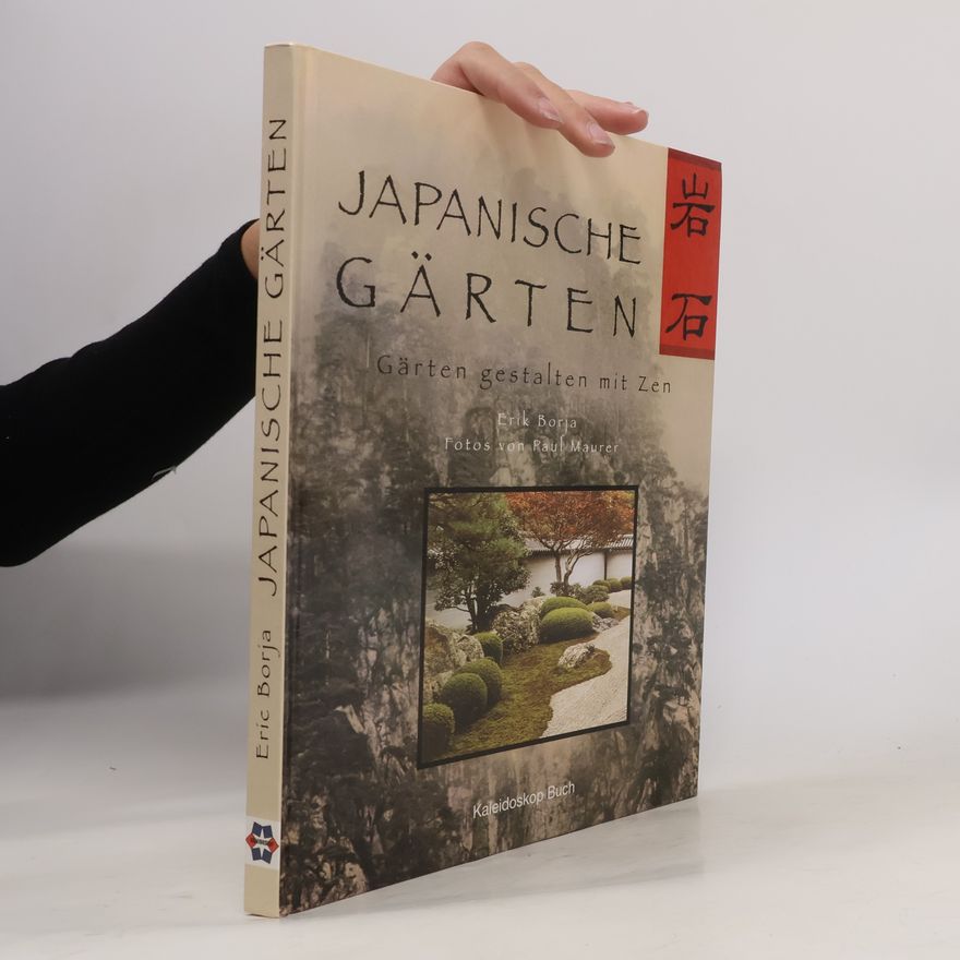 Erik Borja Japanische Gärten: Gärten gestalten mit Zen