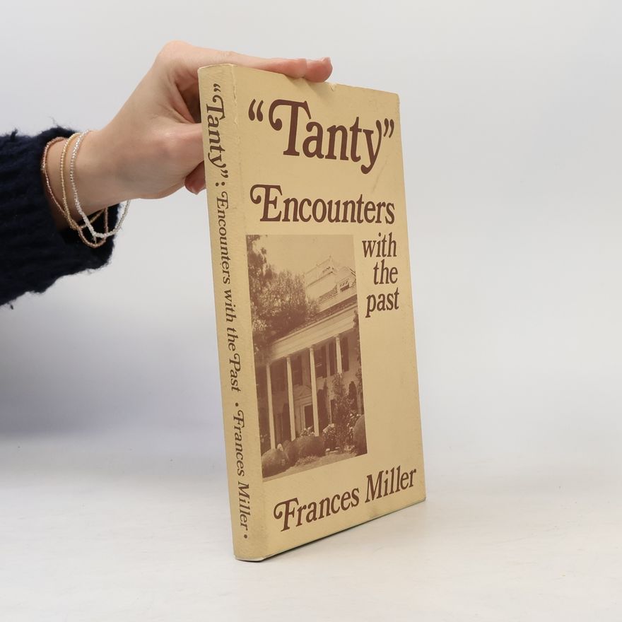 Frances Miller Hickman "Tanty". Encounters with the past