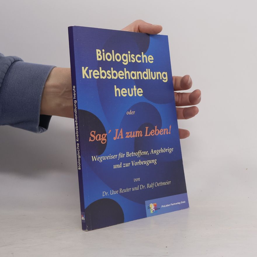 Uwe Reuter Biologische Krebsbehandlung heute oder sag ja zum Leben!
