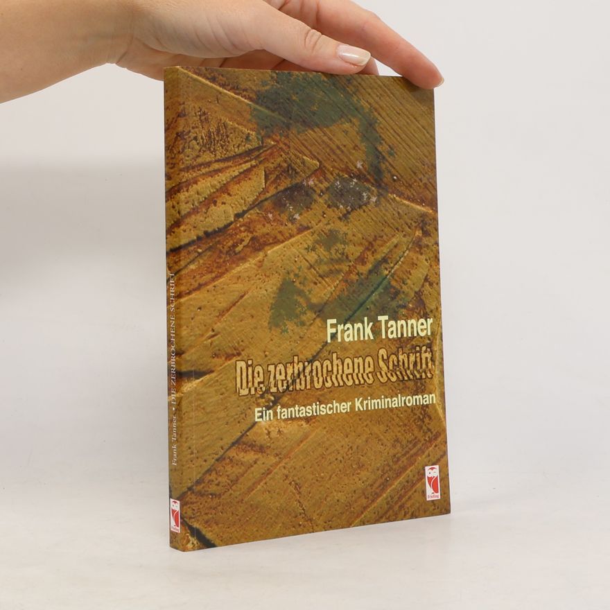 Frank Tanner Die zerbrochene Schrift. Ein fantastischer Kriminalroman