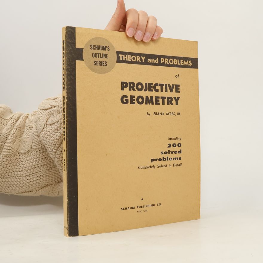 Frank Ayres Theory and Problems of Projective Geometry