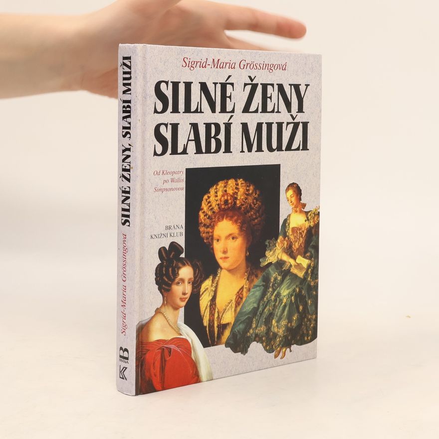 Sigrid Maria Größing Silné ženy, slabí muži : od Kleopatry po Wallis Simpsonovou