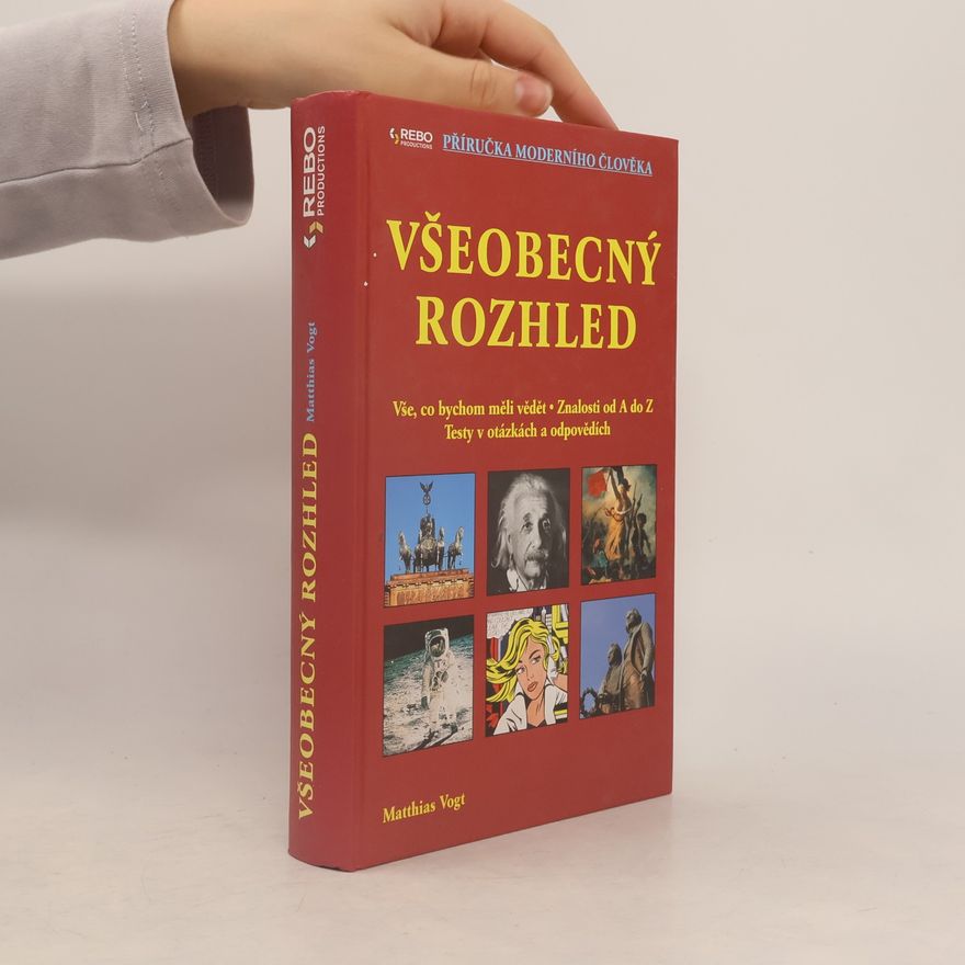 Matthias Vogt Všeobecný rozhled. Vše, co bychom měli vědět. Znalosti od A do Z. Testy v otázkách a odpovědích
