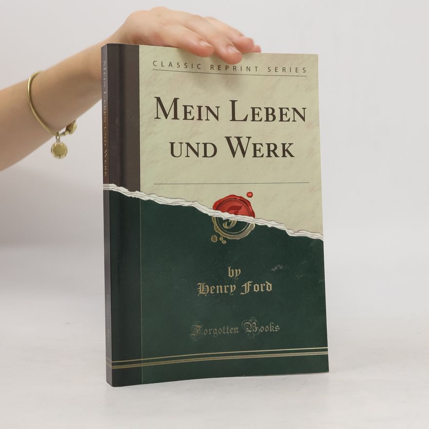 Henry Ford Classic Reprint Series: Mein Leben und Werk