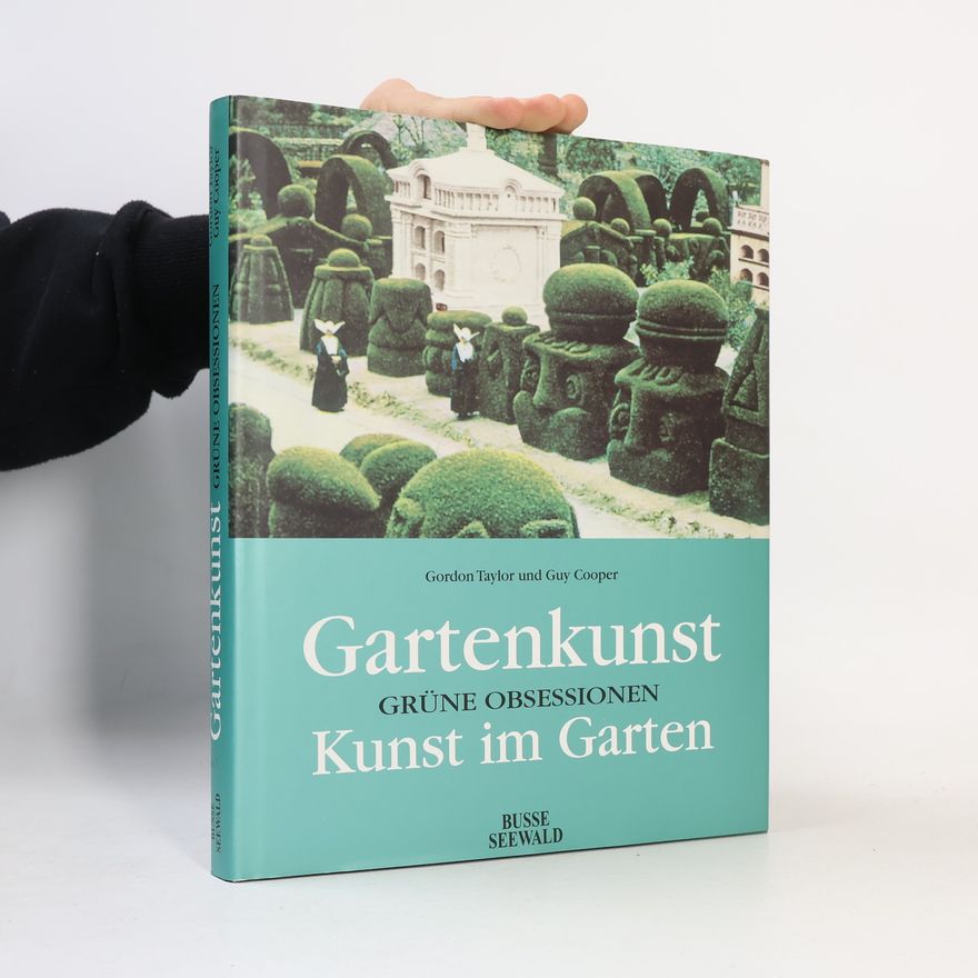Gordon Taylor Gartenkunst. Grüne Obsessionen. Kunst im Garten