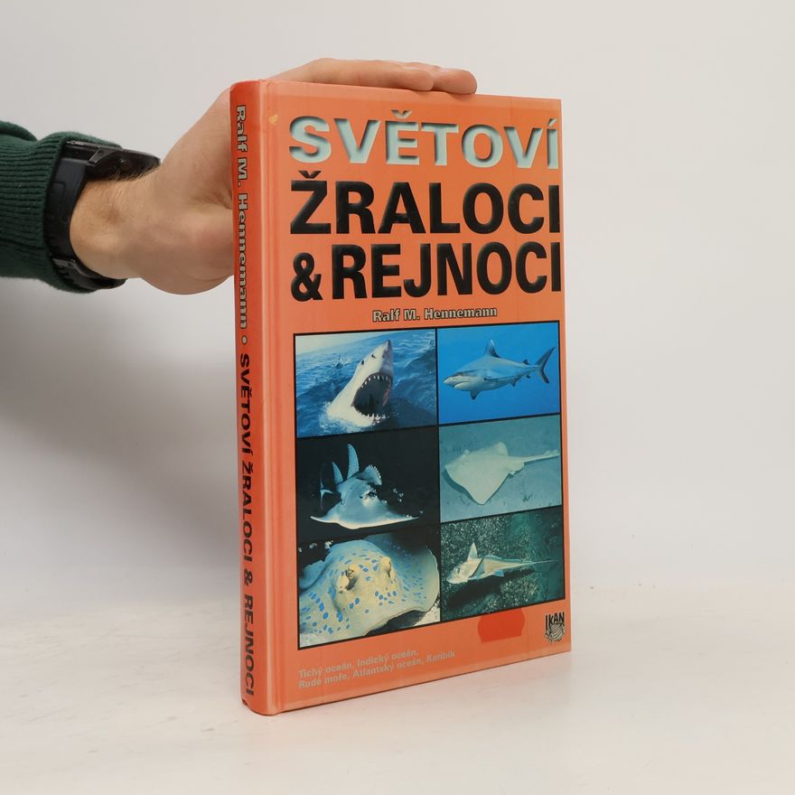 Ralf M. Hennemann Světoví žraloci & rejnoci : Tichý oceán, Indický oceán, Rudé moře, Atlantský oceán, Karibik