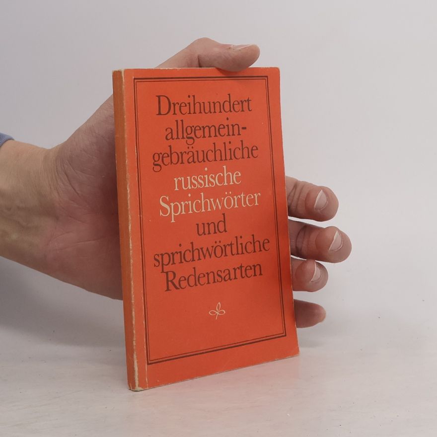 Autorenkollektiv Dreihundert allgemein-gebräuchliche russische Sprichwörter und sprichwörtliche Redensarten