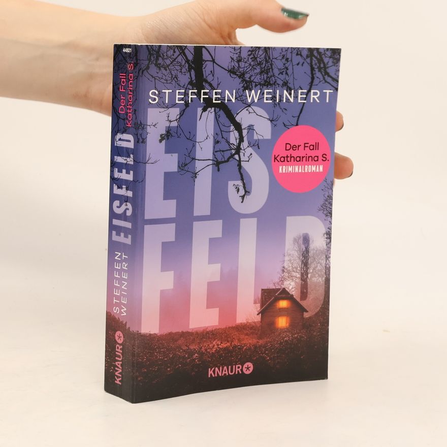 Steffen Weinert Eisfeld - Der Fall Katharina S.. Kriminalroman | Auftakt der hochspannenden, neuen Krimi-Reihe aus Berlin um eine totgeglaubte Frau und einen Wettlauf gegen die Zeit.
