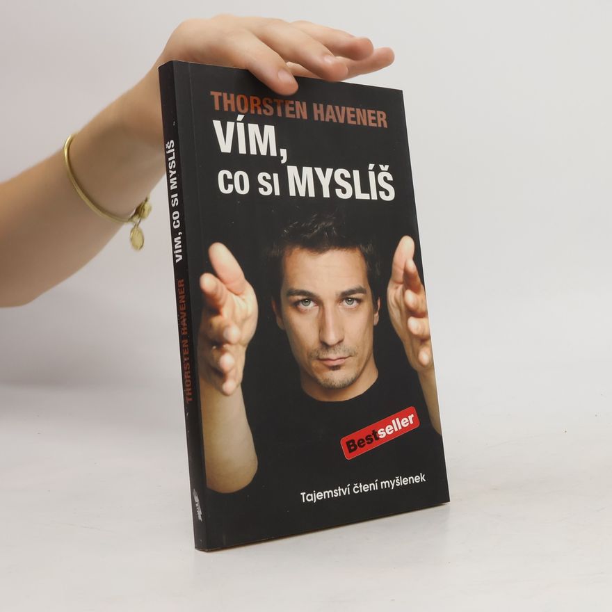 Thorsten Havener Vím, co si myslíš : tajemství čtení myšlenek