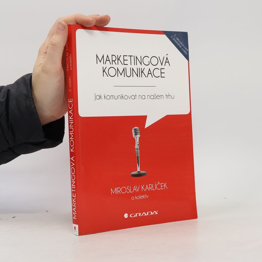 Miroslav Karlíček Marketingová komunikace: Jak komunikovat na našem trhu