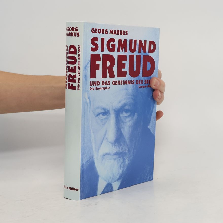 Georg Markus Sigmund Freud und das Geheimnis der Seele