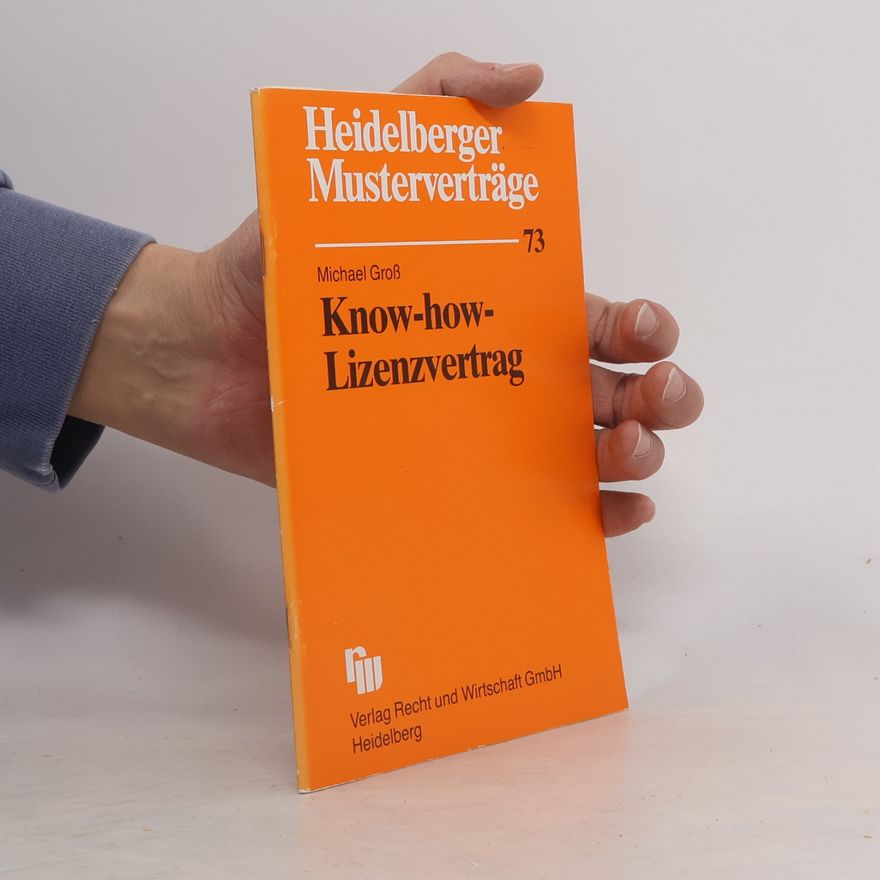 Michael Groß Heidelberger Musterverträge - 73: Know-how-Lizenzvertrag