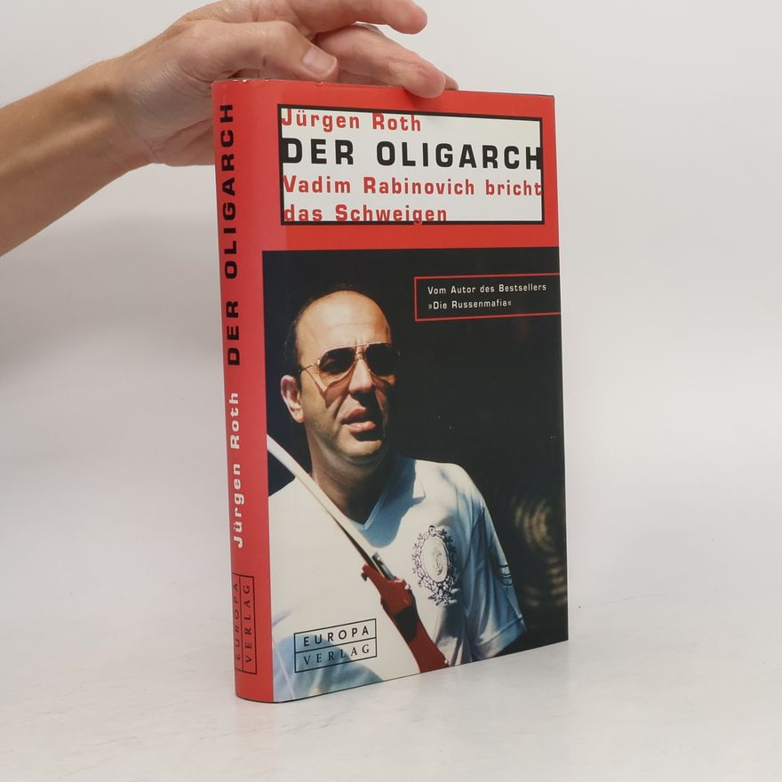 Kathrin Steigerwald Der Oligarch. Vadim Rabinovich bricht das Schweigen.