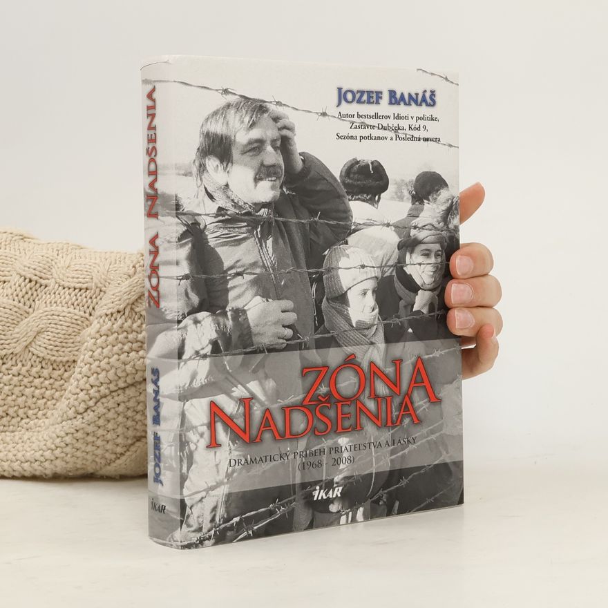 Jozef Banáš Zóna nadšenia : dramaticý príbeh priateľstva a lásky : (1968-2008)