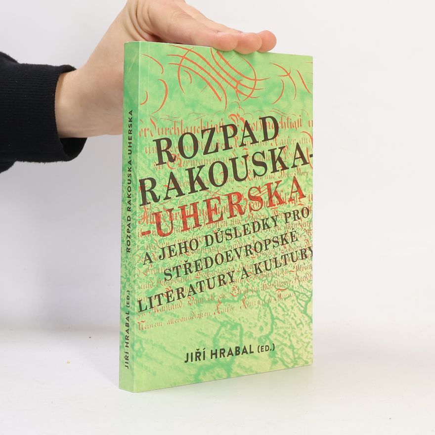 Jiří Hrabal Rozpad Rakouska-Uherska a jeho důsledky pro středoevropské literatury a kultury