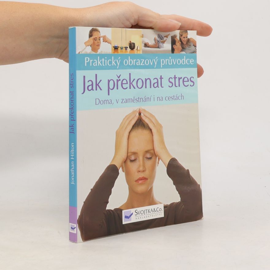 Jonathan Hilton Jak překonat stres : doma, v zaměstnání i na cestáchč