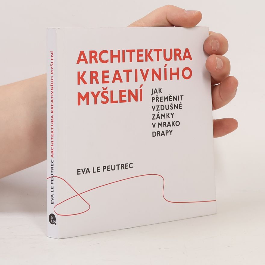 Eva Le Peutrec Architektura kreativního myšlení : jak přeměnit vzdušné zámky v mrakodrapy