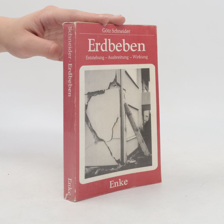 Götz Schneider Erdbeben. Entstehung - Ausbreitung - Wirkung
