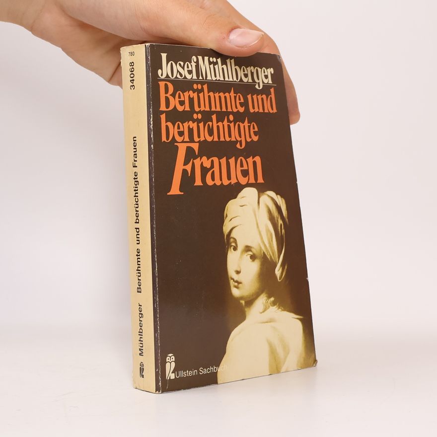 Josef Mühlberger Berühmte und berüchtigte Frauen