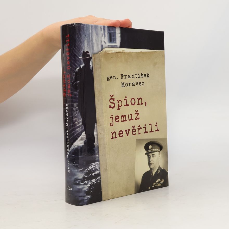 František Moravec Špion, jemuž nevěřili