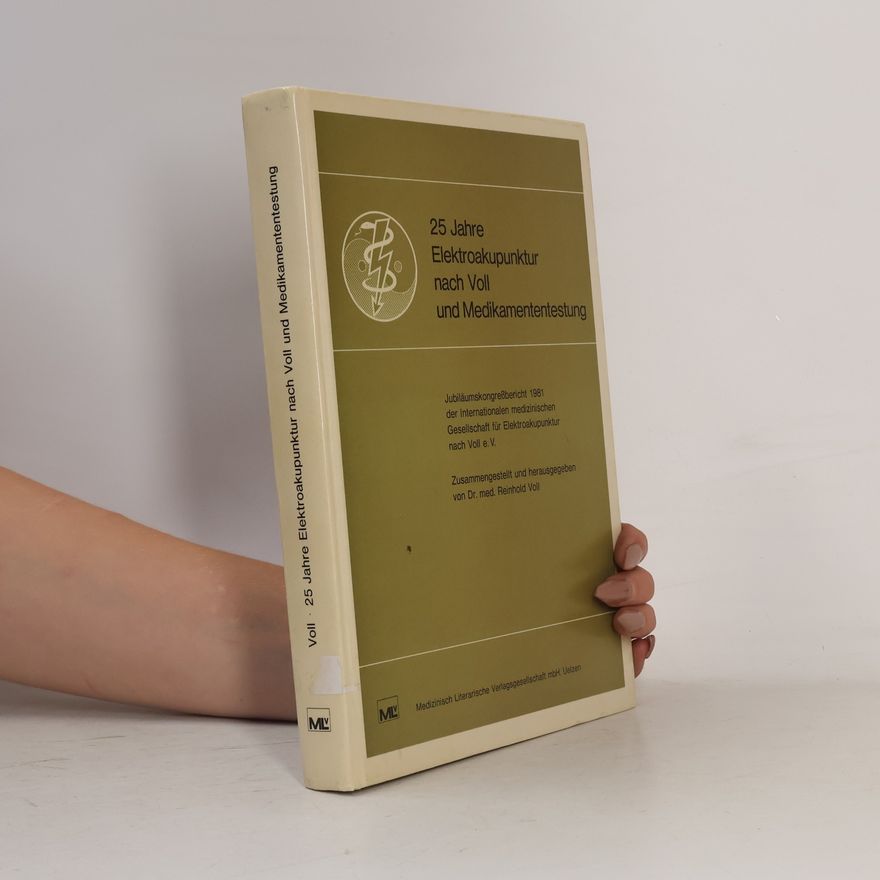 Reinhold Voll 25 [Fünfundzwanzig] Jahre Elektroakupunktur nach Voll (EAV) und Medikamententestung (MT) - Jubiläumskongressbericht 1981 d. Internat. Med. Ges. für Elektroakupunktur nach Voll