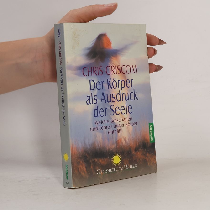Chris Griscom Der Körper als Ausdruck der Seele