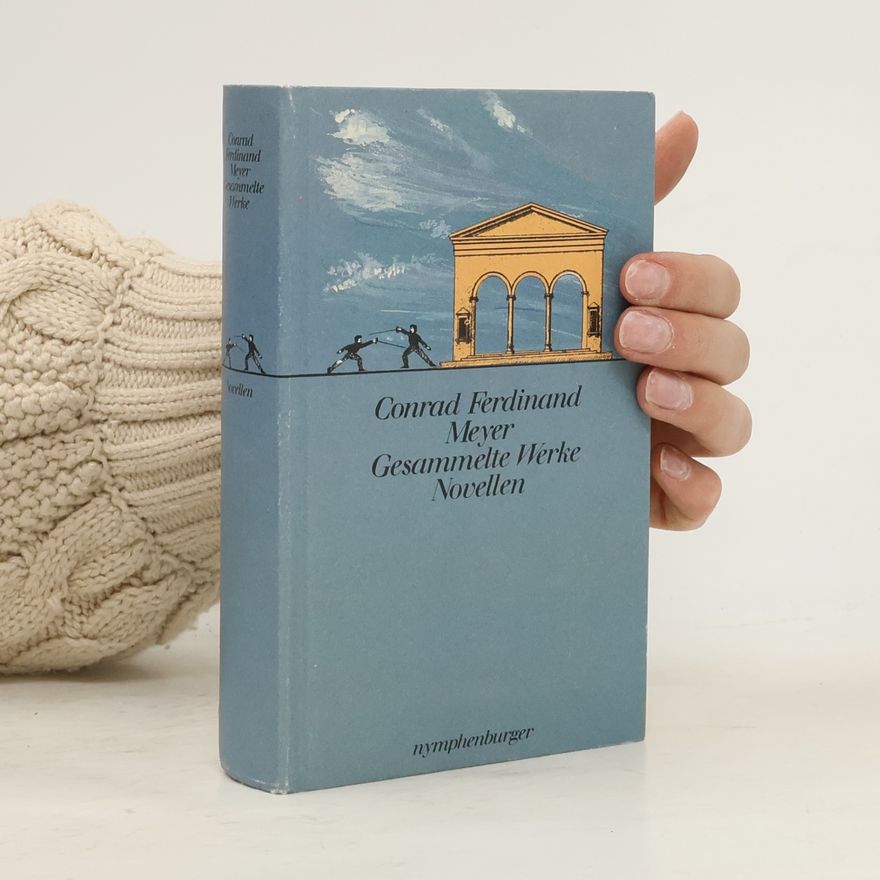 Conrad Ferdinand Meyer Gesammelte Werke. Novellen
