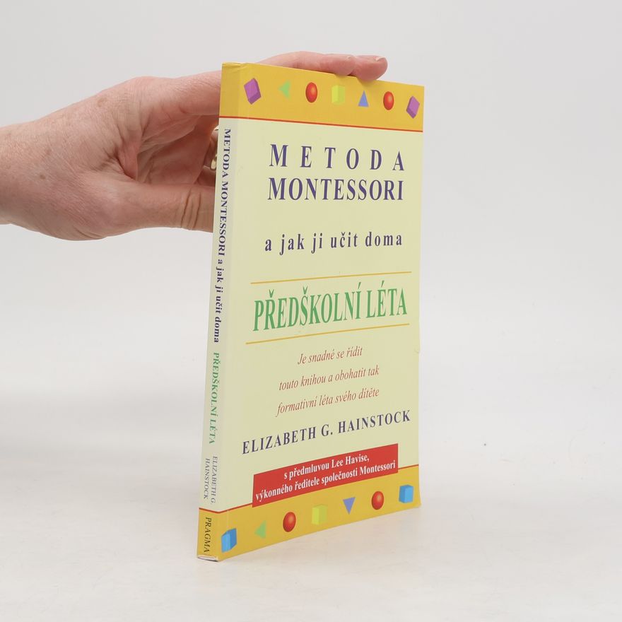 Elizabeth G. Hainstock Metoda Montessori a jak ji učit doma. Předškolní léta