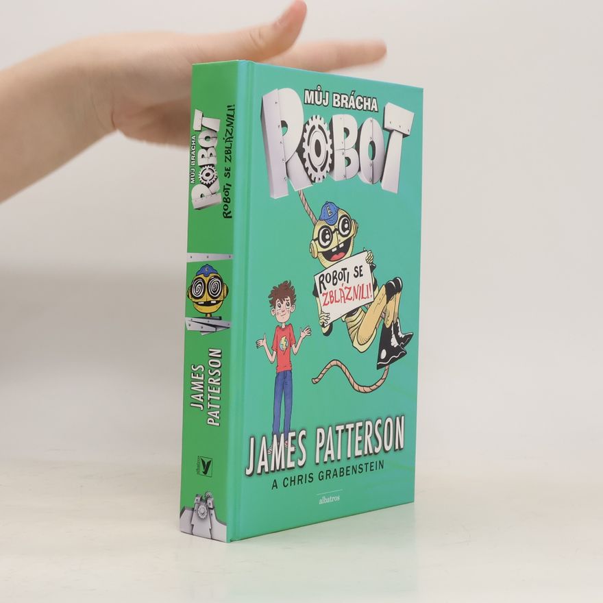 James Patterson Můj brácha robot. Roboti se zbláznili!