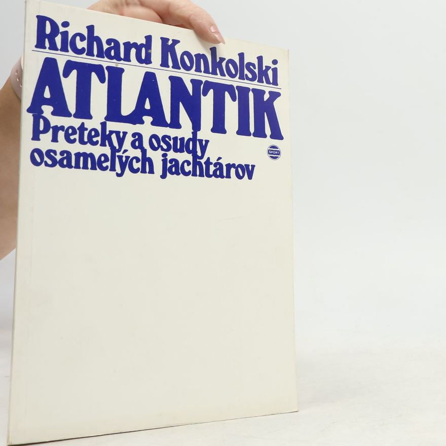 Richard Konkolski Atlantik. Preteky a osudy osamelých jachtárov