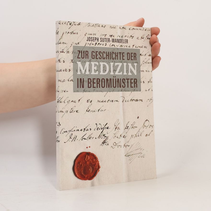 Joseph Suter-Wandeler Zur Geschichte der Medizin in Beromünster