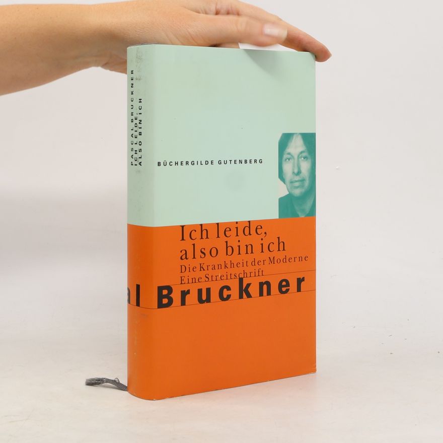 Pascal Bruckner Ich leide, also bin ich