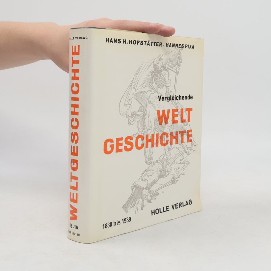 Hans H. Hofstätter Vergleichende Weltgeschichte 15. Vom Jahre 1830 bis zum Jahre 1939