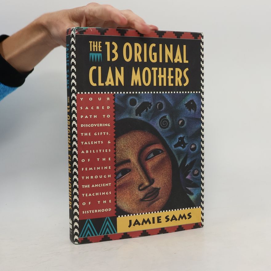 Jamie Sams The 13 Original Clan Mothers