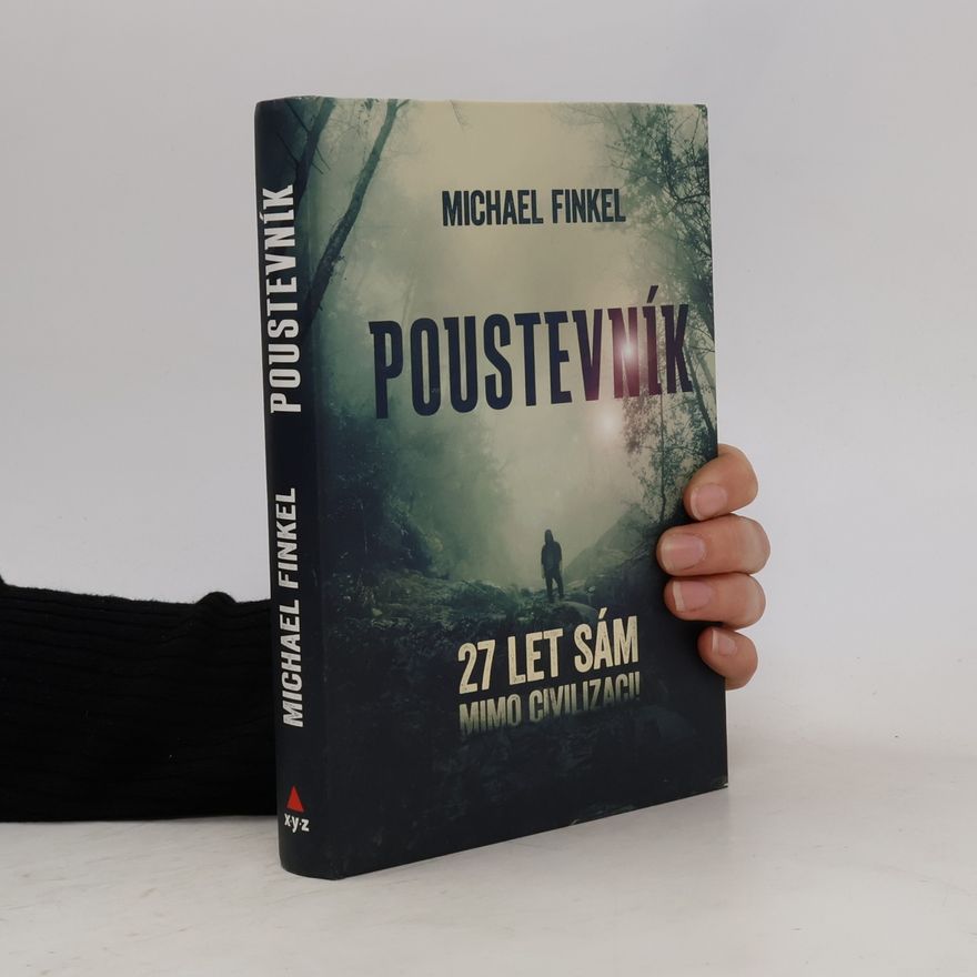 Michael Finkel Poustevník : 27 let sám mimo civilizaci