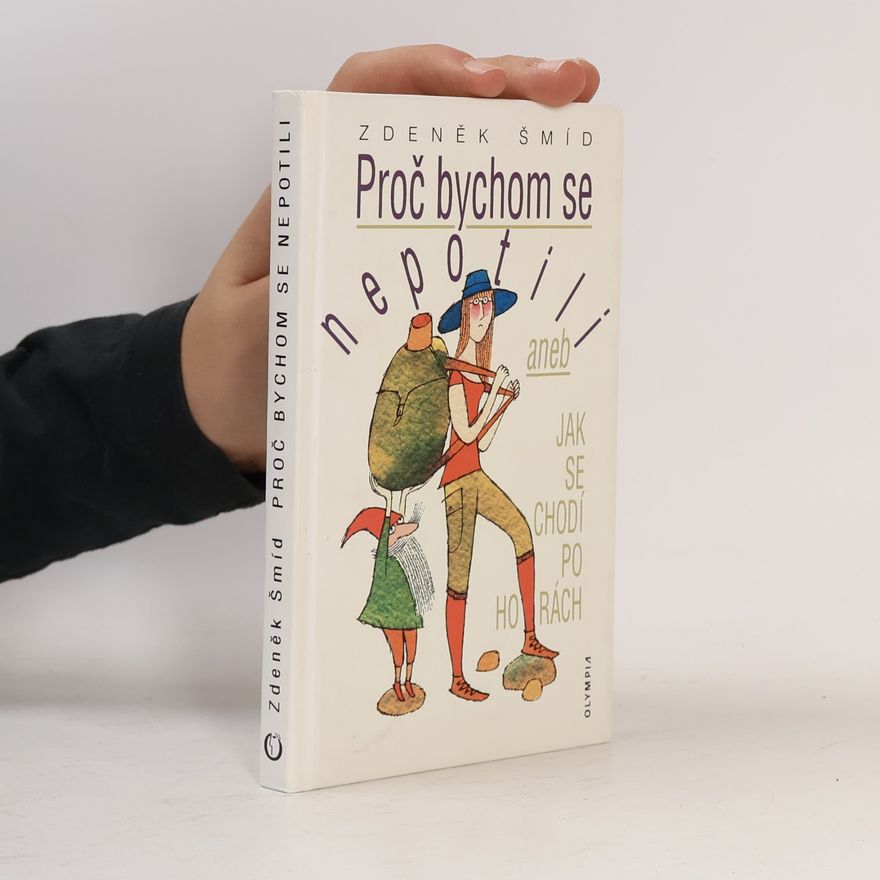 Zdeněk Šmíd Proč bychom se nepotili, aneb, Jak se chodí po horách