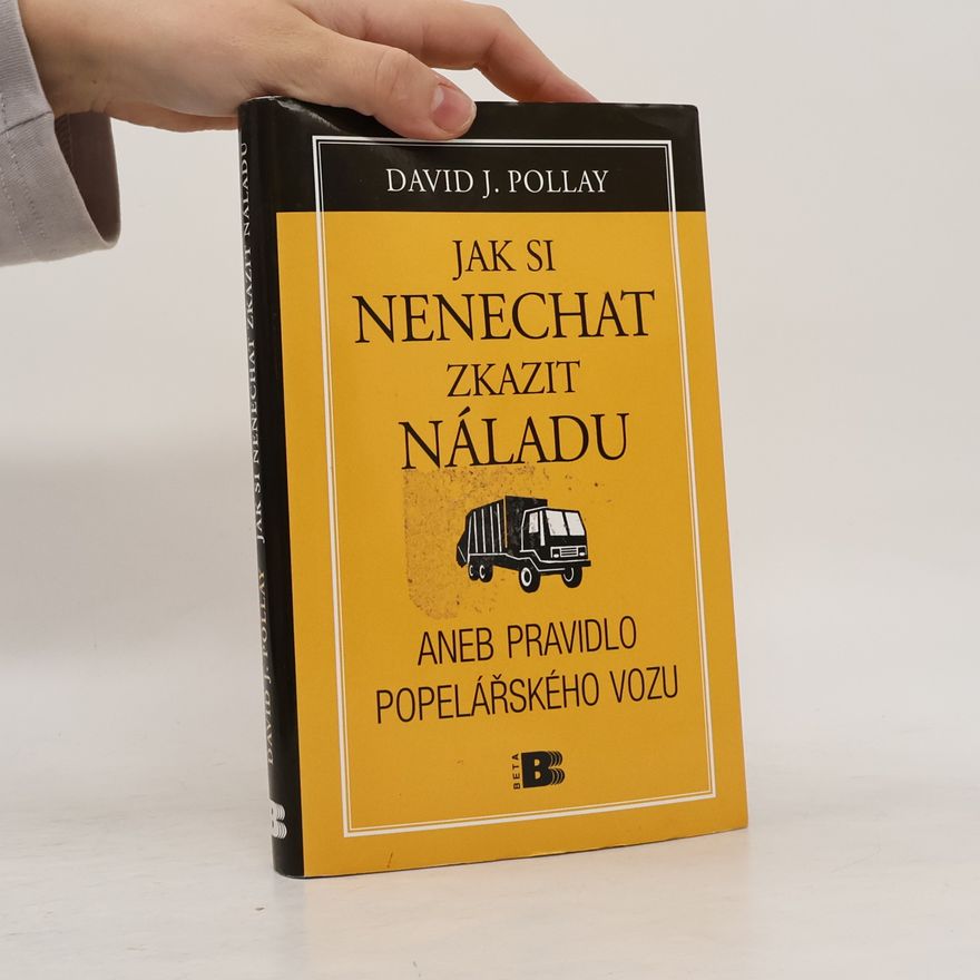 David J. Pollay Jak si nenechat zkazit náladu, aneb, Pravidlo popelářského vozu
