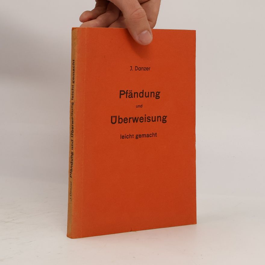 J. Danzer Pfändung und Überweisung leicht gemacht