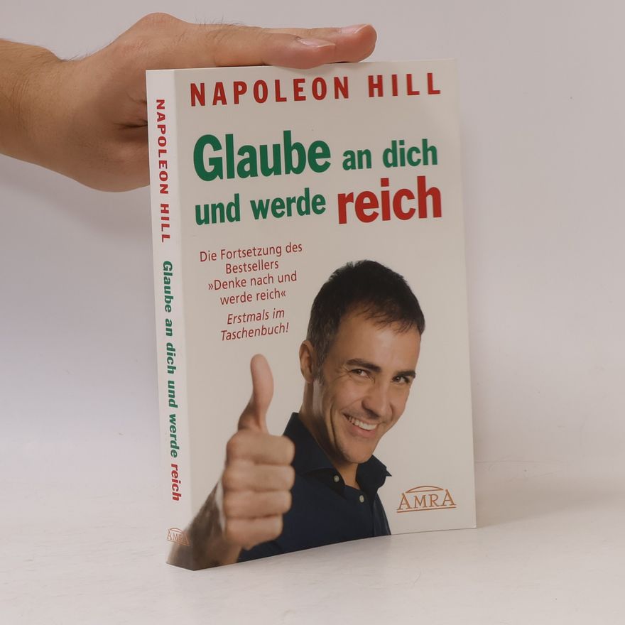 Napoleon Hill Glaube an dich und werde reich