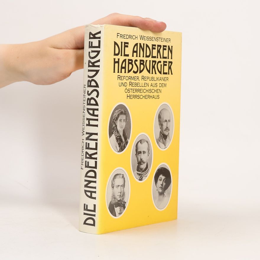 Friedrich Weissensteiner Die anderen Habsburger