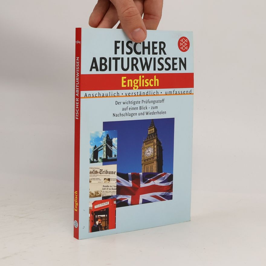 Kolektiv autorů Fischer Abiturwissen Englisch: Anschaulich, verständlich, umfassend. Der wichtigste Prüfungsstoff auf einen Blick - zum Nachschlagen und Wiederholen