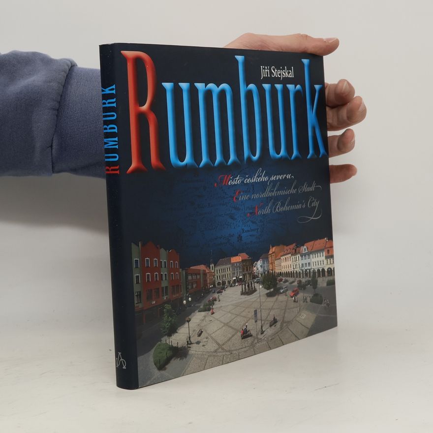 Jiří Stejskal Rumburk - město českého severu = Rumburk - eine nordböhmische Stadt = Rumburk - north Bohemia's city
