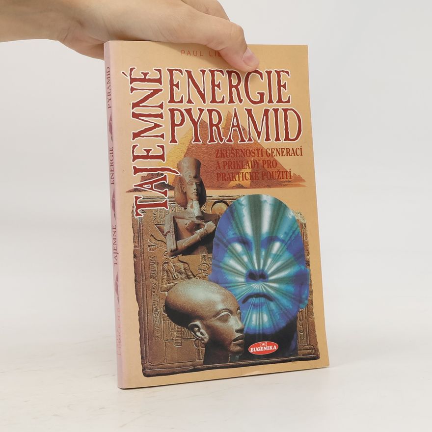 Paul Liekens Tajemné energie pyramid: Zkušenosti celých generací a příklady na praktické použití