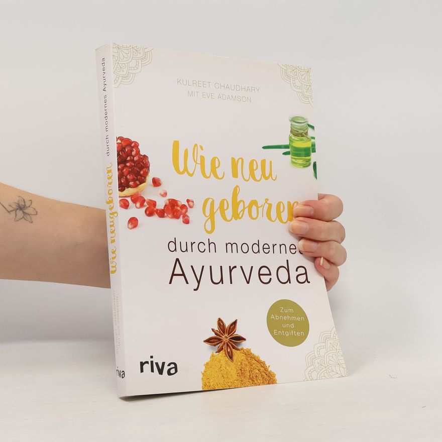 Kulreet Chaudhary Wie neu geboren durch modernes Ayurveda